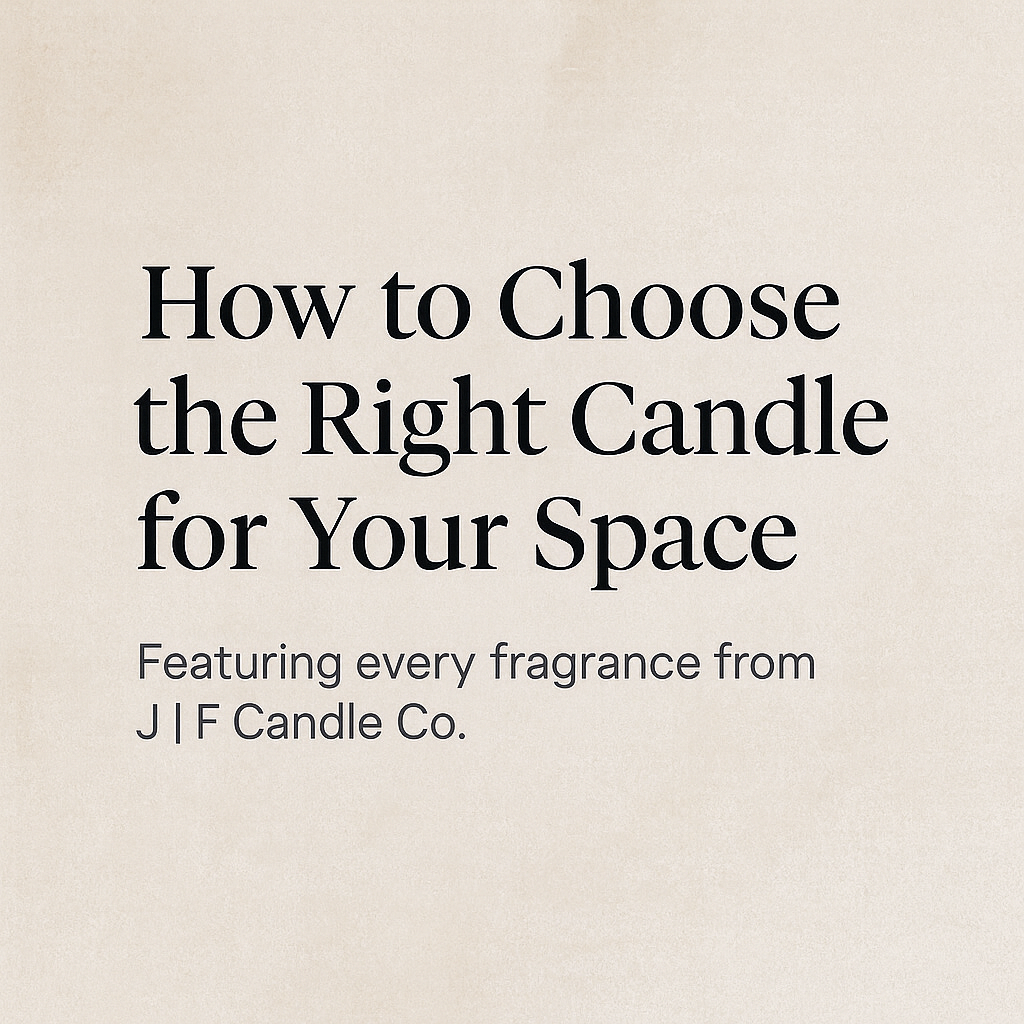 Minimalist beige background with elegant serif typography reading ‘How to Choose the Right Candle for Your Space – Featuring every fragrance from J | F Candle Co.’, luxury candle blog graphic.